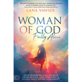 Woman of God, Fully Alive: Your Prophetic Call to Hear from Heaven, Live Fearlessly, and Fulfill Your Divine Assignment - Paperback