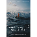 What Manner of Man Is This?: You Will Never Capsize-If Jesus Is at the Helm of Your Life - Paperback