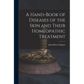 A Hand-Book of Diseases of the Skin and Their Homeopathic Treatment - Paperback
