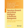 Operations Research and Artificial Intelligence in Healthcare Management: Sshsm, Québec, Canada, June 2022, and Lyon, France, June 2023 - Hardcover