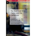 The New Cold War, China, and the Caribbean: Economic Statecraft, China and Strategic Realignments - Hardcover
