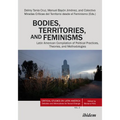 Bodies, Territories, and Feminisms: Latin American Compilation of Political Practices, Theories, and Methodologies - Paperback