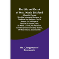 The Life and Death of Mrs. Maria Bickford: A beautiful female, who was inhumanly murdered, in the moral and religious city of Boston, on the night of - Paperback