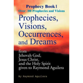 Prophecies, Visions, Occurences, and Dreams: From Jehovah God, Jesus Christ, and the Holy Spirit - Paperback