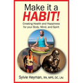 Make it a HABIT! Creating Health and Happiness for your Body, Mind, and Spirit - Paperback