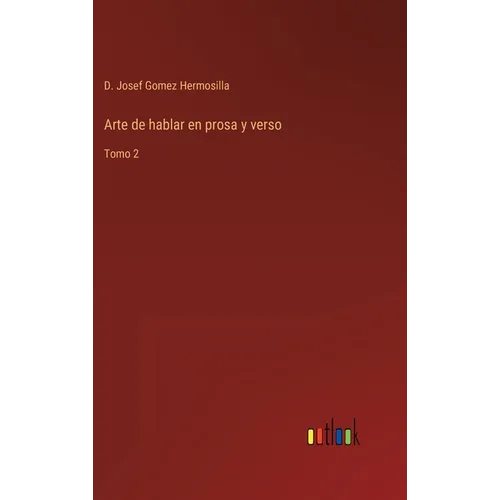 Arte de hablar en prosa y verso: Tomo 2 - Hardcover