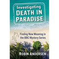 Investigating Death in Paradise: Finding New Meaning in the BBC Mystery Series - Paperback