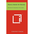 Prince Henry Of Prussia: Brother Of Frederick The Great - Hardcover
