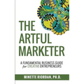 The Artful Marketer: : A Fundamental Business Guide for Creative Entrepreneurs - Paperback