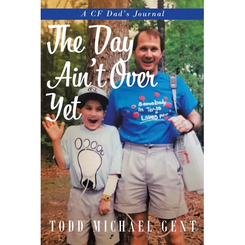 The Day Ain't Over Yet: A CF Dad's Journal - Paperback
