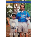 The Day Ain't Over Yet: A CF Dad's Journal - Paperback