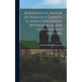 Biographical Review of Hancock County, Illinois Containing Biographical and Genealogical Sketches - Hardcover