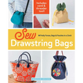 Sew Drawstring Bags: 14 Pretty Purses, Bags & Pouches in a Cinch - Paperback