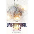 The Unstoppable Shine - Paperback
