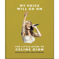 My Voice Will Go On: The Little Guide to Céline Dion - Hardcover