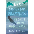 Lake Superior Profiles: People on the Big Lake - Paperback