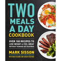 Two Meals a Day Cookbook: Over 100 Recipes to Lose Weight & Feel Great Without Hunger or Cravings - Paperback