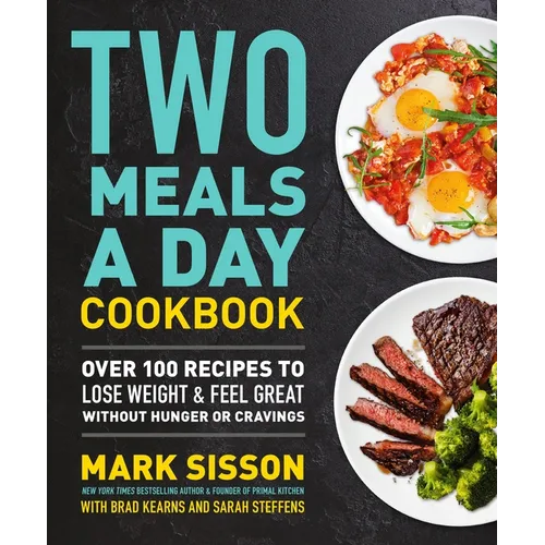 Two Meals a Day Cookbook: Over 100 Recipes to Lose Weight & Feel Great Without Hunger or Cravings - Paperback