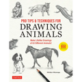 Pro Tips & Techniques for Drawing Animals: Make Lifelike Drawings of 63 Different Animals! (Over 650 Illustrations) - Paperback