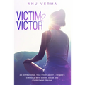 Victim 2 Victor: An inspirational true story about a woman's struggles with sexual abuse and overcoming trauma, until she finds the path to inner peac - Paperback