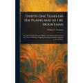 Thirty-One Years on the Plains and in the Mountains - Hardcover