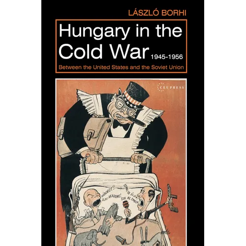 Hungary in the Cold War, 1945-1956: Between the United States and the Soviet Union - Paperback