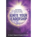 Ignite Your Leadership: Invite Abundance, Increase Your Income, and Impact Our World - Paperback