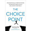 The Choice Point: The Scientifically Proven Method to Push Past Mental Walls and Achieve Your Goals - Hardcover