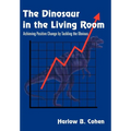 The Dinosaur in the Living Room: Achieving Positive Change by Tackling the Obvious - Hardcover