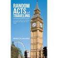 Random Acts of Traveling: A Collection of Journal Entries or One Day at a Time - Hardcover