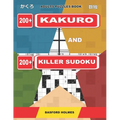 Adults puzzles book. 200 Kakuro and 200 killer Sudoku.: Kakuro + Sudoku killer logic puzzles 8x8. All levels. - Paperback