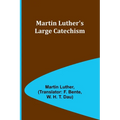 Martin Luther's Large Catechism - Paperback
