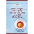 Simply 1 Mom's Thoughts About Coping When an Adult Child Lives With Mental Illness - Paperback