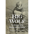 Big Wolf - The Adventurous Life of Lieutenant Frederick G. Schwatka - Paperback