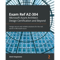 Exam Ref AZ-304 Microsoft Azure Architect Design Certification and Beyond: Design secure and reliable solutions for the real world in Microsoft Azure - Paperback