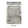 Where Chingchoks Chirp My Childhood Days in Bangkok - Paperback