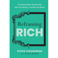 Reframing Rich: Creating a Better Relationship with Your Money, Yourself, and Others - Paperback