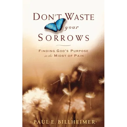 Don't Waste Your Sorrows: Finding God's Purpose in the Midst of Pain - Paperback