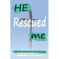 He Rescued Me: From Being Heartbroken to Finding Love - Paperback