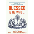Blessed Is He Who ...: Models of Catholic Manhood - Paperback
