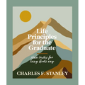 Life Principles for the Graduate: Nine Truths for Living God's Way - The Perfect Christian Graduation Gifts to Celebrate Your Grad - Hardcover
