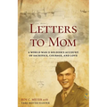 Letters to Mom: A World War II Soldier's Account of Sacrifice, Courage, and Love - Paperback