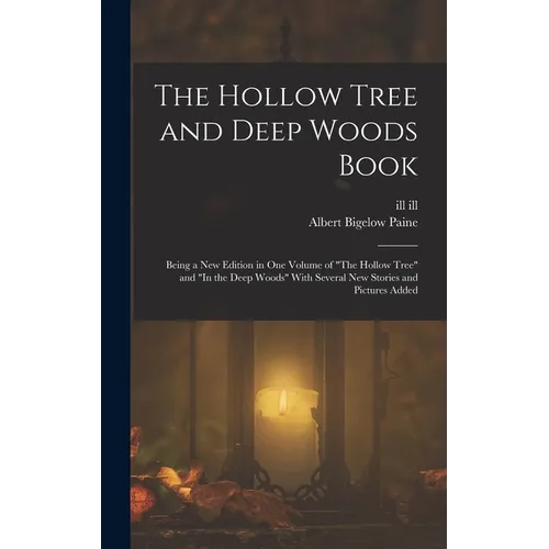 The Hollow Tree and Deep Woods Book: Being a new Edition in one Volume of "The Hollow Tree" and "In the Deep Woods" With Several new Stories and Pictu - Hardcover
