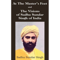 At The Master's Feet and The Visions of Sadhu Sundar Singh of India - Paperback