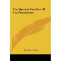 The Mystical Sacrifice Of The Phoenicians - Hardcover