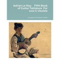 Adrian Le Roy: Fifth Book of Guitar Tablature For Low G Ukulele - Paperback