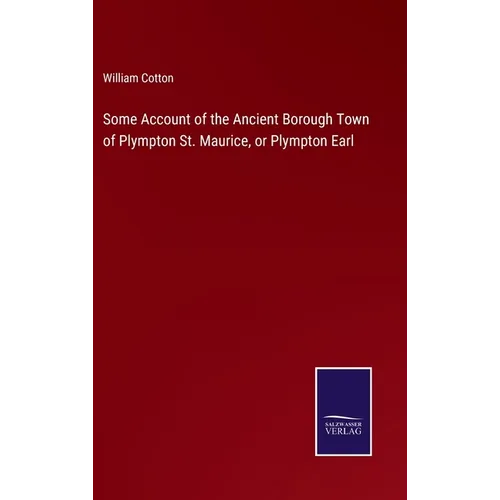 Some Account of the Ancient Borough Town of Plympton St. Maurice, or Plympton Earl - Hardcover