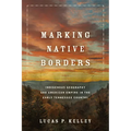 Marking Native Borders: Indigenous Geography and American Empire in the Early Tennessee Country - Hardcover