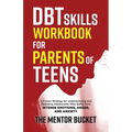 DBT Skills Workbook for Parents of Teens - A Proven Strategy for Understanding and Parenting Adolescents Who Suffer from Intense Emotions, Anger, and - Paperback