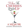 Where the Cherries End Up: A Memoir - Paperback